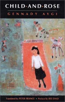 Aygi, Gennady / France, Peter (tr.): Child-And-Rose